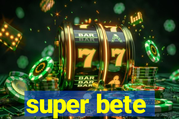 super bete